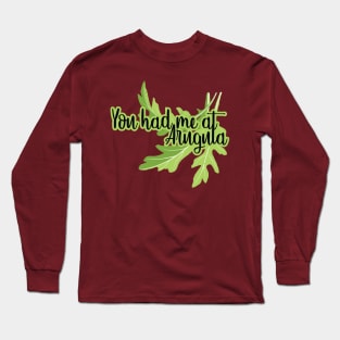 You had me at ARUGULA Long Sleeve T-Shirt